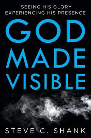 God Made Visible de Steve C. Shank