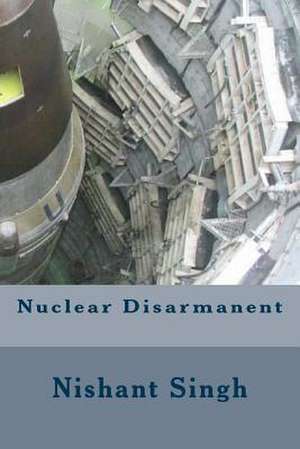 Nuclear Disarmanent de Singh, MR Nishant