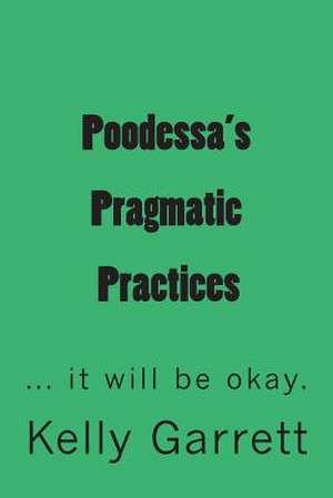 Poodessa's Pragmatic Practices de Kelly Garrett