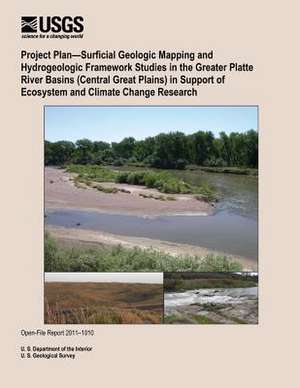 Project Plan?surficial Geologic Mapping and Hydrogeologic Framework Studies in the Greater Platte River Basins (Central Great Plains) in Support of Ec de U. S. Department of the Interior