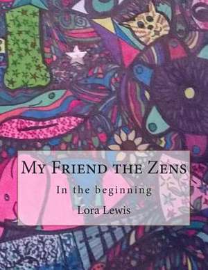 My Friend the Zens de Lora L. Lewis