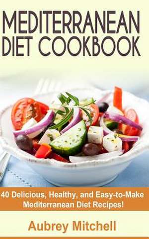 Mediterranean Diet Cookbook de Aubrey Mitchell