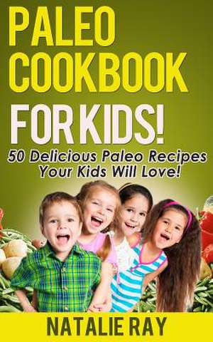 Paleo Cookbook for Kids de Natalie Ray