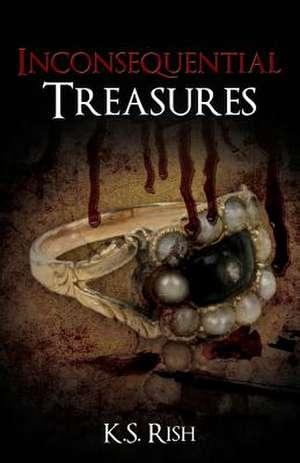 Inconsequential Treasures de K. S. Rish