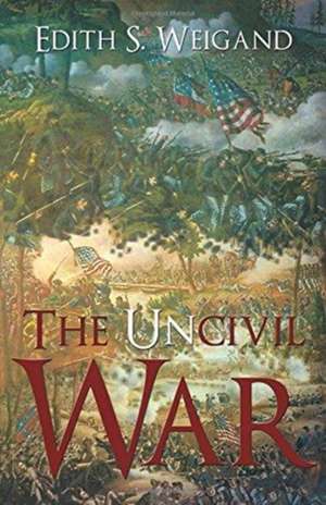 The Uncivil War de Edith Weigand