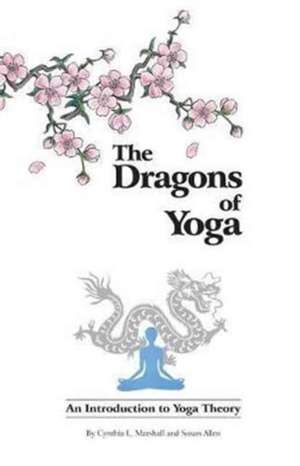 The Dragons of Yoga de Cynthia L. Marshall