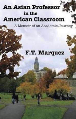 An Asian Professor in the American Classroom de F. T. Marquez