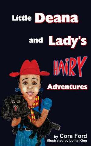 Little Deana and Lady's Hairy Adventures de Cora D. Ford