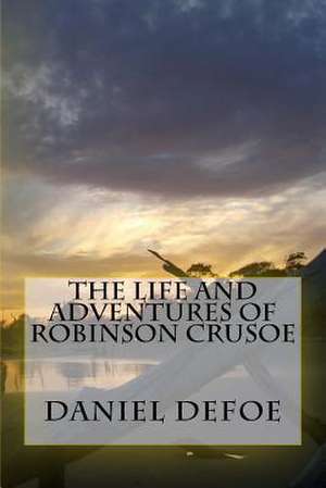 The Life and Adventures of Robinson Crusoe de MR Daniel Defoe