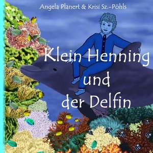 Klein Henning Und Der Delfin de Angela Planert