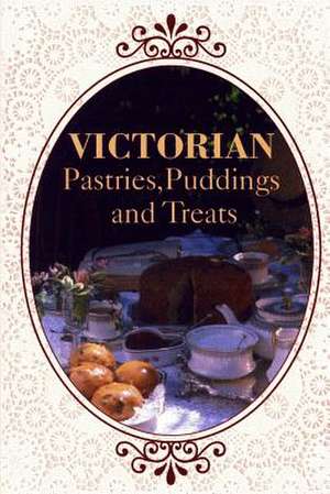 Victorian Pastries, Puddings and Treats de Jeanne Marie Williams-French