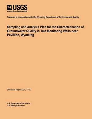 Sampling and Analysis Plan for the Characterization of Groundwater Quality in Two Monitoring Wells Near Pavillion, Wyoming de U. S. Department of the Interior