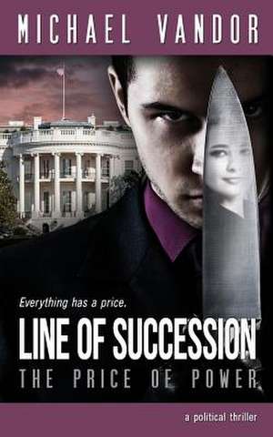 Line of Succession - The Price of Power de Michael Vandor