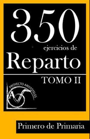 350 Ejercicios de Reparto -Tomo II- Primero de Primaria de Proyecto Aristoteles