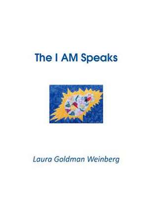 The I Am Speaks de Laura Goldman Weinberg