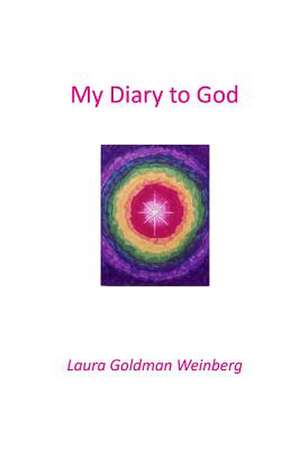 My Diary to God de Laura Goldman Weinberg