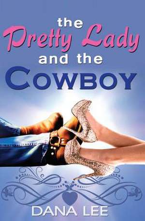 The Pretty Lady and the Cowboy de Dana Lee