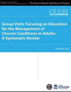 Group Visits Focusing on Education for the Management of Chronic Conditions in Adults de Department Of Veterans Affairs