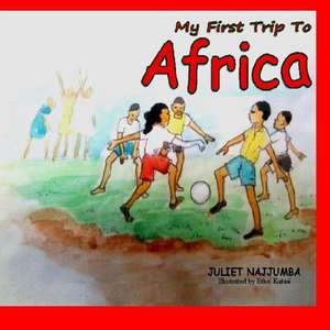 My First Trip to Africa de Juliet Najjumba