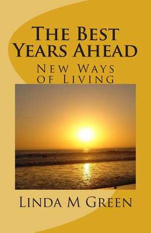 The Best Years Ahead de Linda M. Green