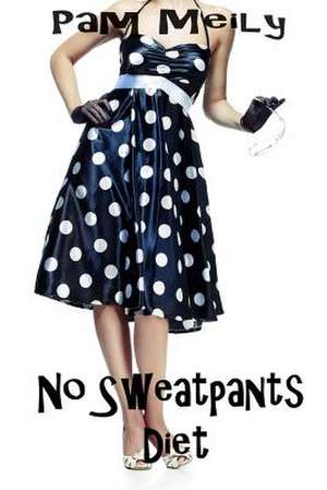 No Sweatpants Diet de Pam Meily