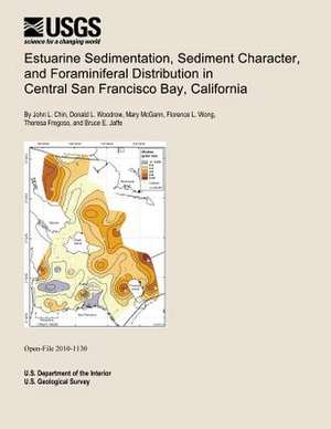 Estuarine Sedimentation, Sediment Character, and Foraminiferal Distribution in Central San Francisco Bay, California de U. S. Department of the Interior