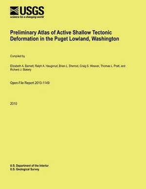 Preliminary Atlas of Active Shallow Tectonic Deformation in the Puget Lowland, Washington de U. S. Department of the Interior