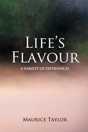 Life's Flavour de Maurice Taylor