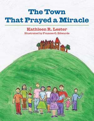 The Town That Prayed a Miracle de Kathleen R. Lester