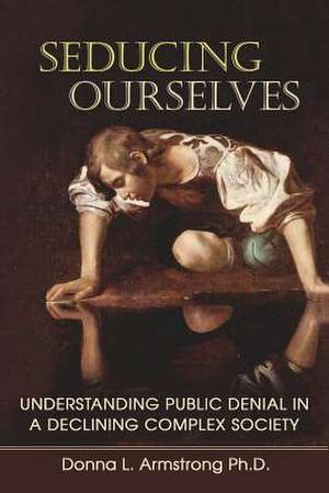 Seducing Ourselves de Donna L. Armstrong Ph. D.