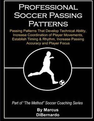 Professional Soccer Passing Patterns de Marcus a. Dibernardo