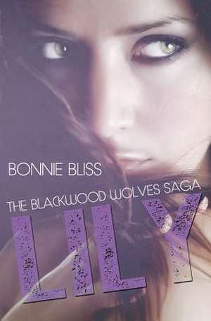 Lily (the Blackwood Wolves Saga, #1) de Bonnie Bliss