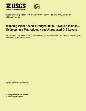 Mapping Plant Species Ranges in the Hawaiian Islands? Developing a Methodology and Associated GIS Layers de U. S. Department of the Interior