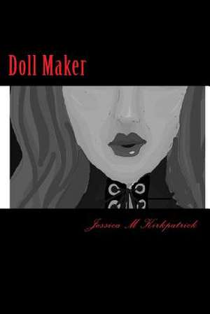 Doll Maker de Jessica M. Kirkpatrick