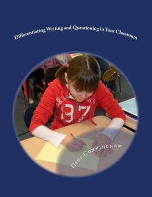 Differentiating Writing and Questioning in Your Classroom de Gini Cunningham