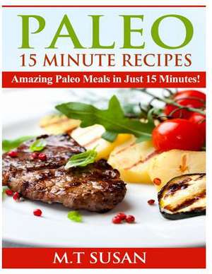 Paleo 15 Minute Recipes de M. T. Susan