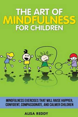 The Art of Mindfulness for Children de Alisa Reddy