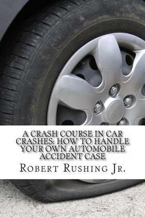 A Crash Course in Car Crashes de Robert W. Rushing Jr