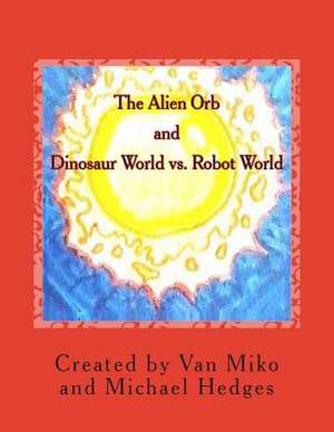 The Alien Orb and Dinosaur World vs. Robot World de Michael Hedges