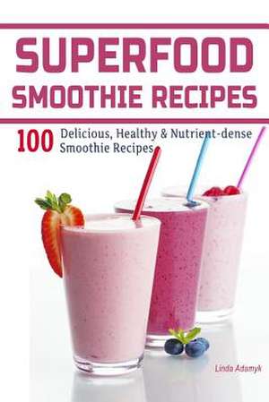 Superfood Smoothie Recipes de Linda Adamyk