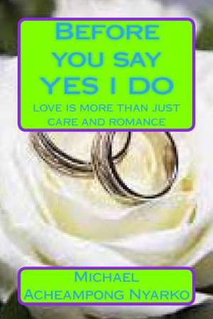 Before You Say Yes I Do de Michael Acheampong Nyarko