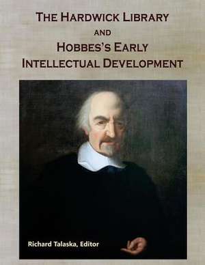 The Hardwick Library and Hobbes's Early Intellectual Development de Richard a. Talaska