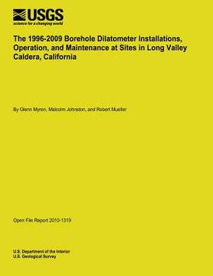 The 1996-2009 Borehole Dilatometer Installations, Operation, and Maintenance at Sites in Long Valley Caldera, California de U. S. Department of the Interior