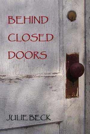 Behind Closed Doors de Julie Beck