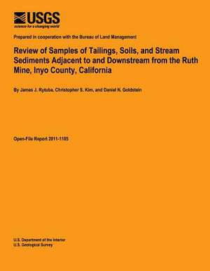 Review of Samples of Tailings, Soils, and Stream Sediments Adjacent to and Downstream from the Ruth Mine, Inyo County, California de U. S. Department of the Interior