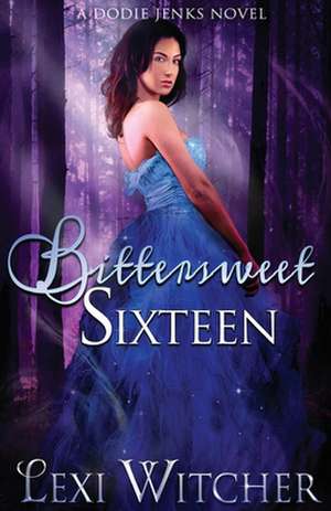 Bittersweet Sixteen de Lexi Witcher