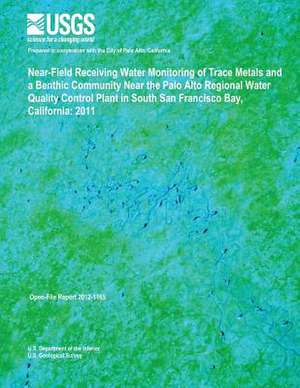 Near-Field Receiving Water Monitoring of Trace Metals and a Benthic Community Near the Palo Alto Regional Water Quality Control Plant in South San Fra de U. S. Department of the Interior