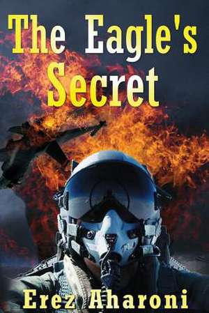 The Eagle's Secret de Eraez Aharoni