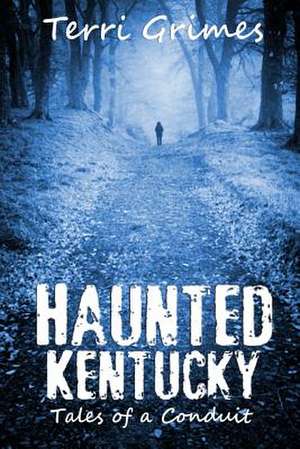 Haunted Kentucky de Terri Grimes