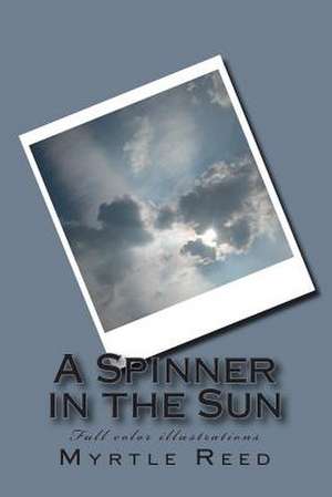 A Spinner in the Sun de Myrtle Reed